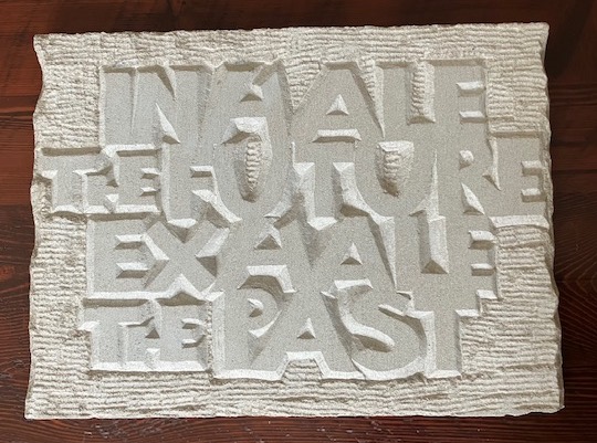 Inhale The Future Exhale the Past - Indiana Limestone. Raised Lettering - 15 3/4(W) x 11 3/4"(H) x 1 1/4" (D)